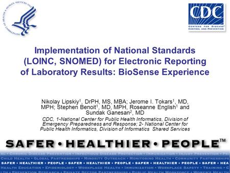 Implementation of National Standards (LOINC, SNOMED) for Electronic Reporting of Laboratory Results: BioSense Experience Nikolay Lipskiy 1, DrPH, MS, MBA;