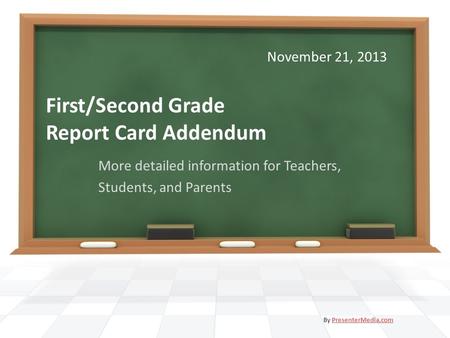 First/Second Grade Report Card Addendum More detailed information for Teachers, Students, and Parents By PresenterMedia.comPresenterMedia.com November.