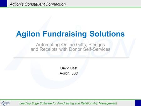 Agilon’s Constituent Connection Leading Edge Software for Fundraising and Relationship Management Agilon Fundraising Solutions Automating Online Gifts,