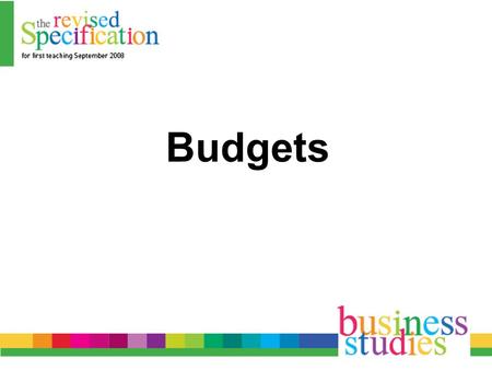 Budgets. Definition A budget is a plan for a business organisation for a future specified time period, covering specific business activities and expressed.