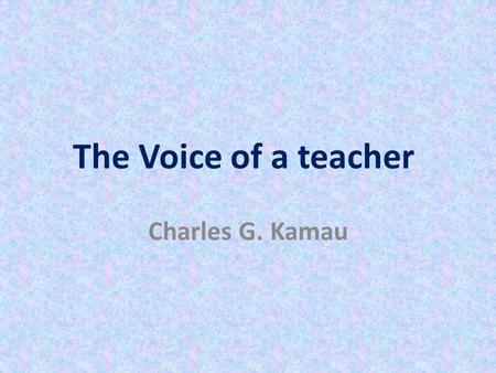 The Voice of a teacher Charles G. Kamau. Readings Isaiah 30: 18 – 22 2 Timothy 4: 1 – 5.