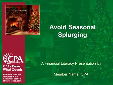 Avoid Seasonal Splurging A Financial Literacy Presentation by Member Name, CPA.