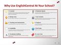 Why Use EnglishCentral At Your School?. For Schools.