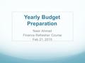 Yearly Budget Preparation Nasir Ahmad Finance Refresher Course Feb 21, 2015.