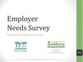 Labor & Economic Analysis Division NC Department of Commerce nc Employer Needs Survey Results of North Carolina’s 2014 Study BUSINESS SERVICES REPRESENTATIVES.