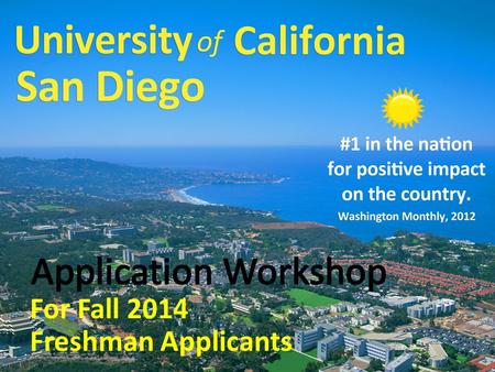 For Fall 2014 Freshman Applicants. Student Preparation Start early Research campuses /majors; apply broadly Get feedback on your personal statement Check.