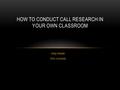 Greg Kessler Ohio University HOW TO CONDUCT CALL RESEARCH IN YOUR OWN CLASSROOM.