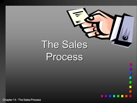 Chapter 14 - The Sales Process The Sales Process.