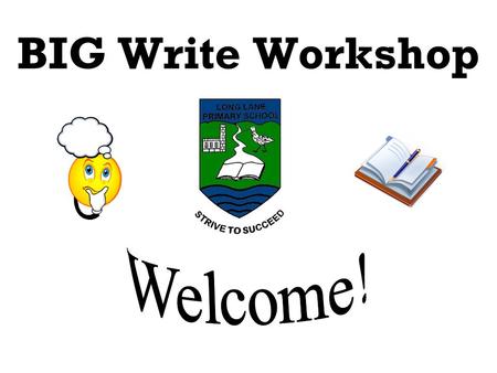 BIG Write Workshop. The aims of the Workshop: You will gain a clear understanding of the BIG Write process. You will have the opportunity to experience.