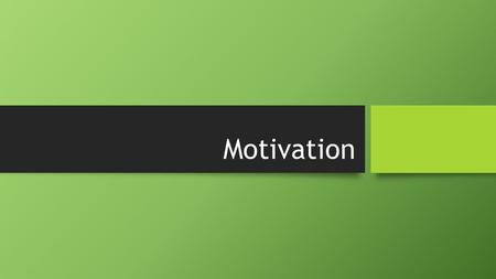 Motivation. Motivation: What drives you? Motivation: A psychological process that directs and maintains your behavior toward a goal fueled by motives.