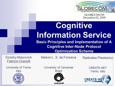 Cognitive Information Service Basic Principles and Implementation of A Cognitive Inter-Node Protocol Optimization Scheme Dzmitry Kliazovich Fabrizio Granelli.