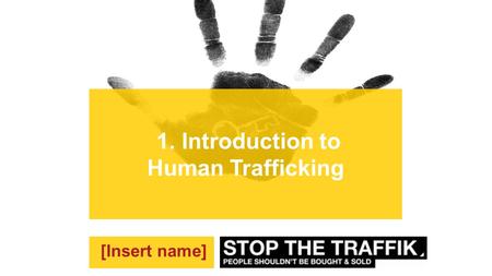 1. Introduction to Human Trafficking [Insert name]