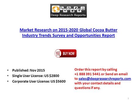 Market Research on 2015-2020 Global Cocoa Butter Industry Trends Survey and Opportunities Report Published: Nov 2015 Single User License: US $2800 Corporate.