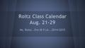 Roitz Class Calendar Aug. 21-29 Ms. Roitz...Pre-IB 9 LA...2014/2015.