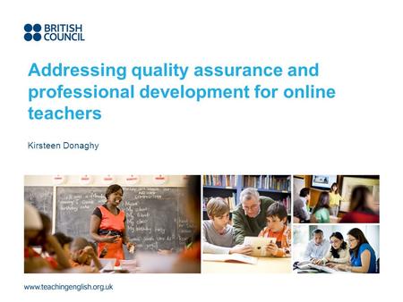 Addressing quality assurance and professional development for online teachers Kirsteen Donaghy.