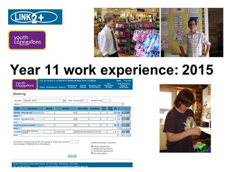 Year 11 work experience: 2015. When ? Work experience will take place 29 th June – 3 rd July.