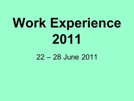 Work Experience 2011 22 – 28 June 2011. What is Work Experience? An opportunity to work in a company or organisation in Jakarta After exams have finished.