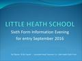 Sixth Form Information Evening for entry September 2016 Mr Rayner & Ms Vignali - Assistant Head Teachers i/c Little Heath Sixth Form.