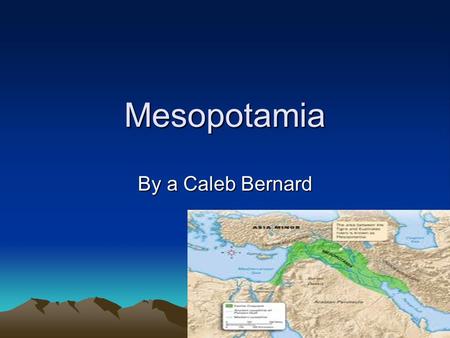 Mesopotamia By a Caleb Bernard. Sumerian Empire Built first dams or dikes made out of earth. They were the first to use wheeled carts to carry crops.