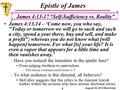 Epistle of James August 18, 2013 Bob Eckel 1 James 4:13-17 “Self-Sufficiency vs. Reality” James 4:13,14 – ‘Come now, you who say, Today or tomorrow we.