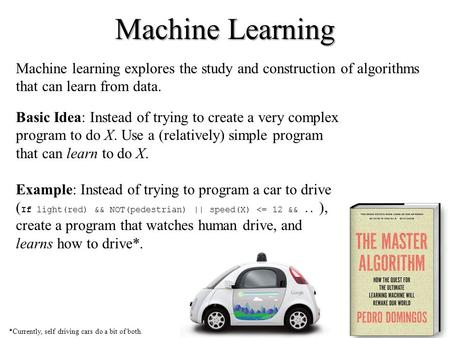 Machine Learning Machine learning explores the study and construction of algorithms that can learn from data. Basic Idea: Instead of trying to create a.