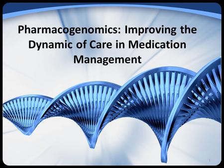 Pharmacogenomics: Improving the Dynamic of Care in Medication Management 1.