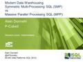 Modern Data Warehousing Symmetric Multi-Processing SQL (SMP) vs Massive Parallel Processing SQL (MPP) Alain Dormehl P-Cubed Session Level : Intermediary.