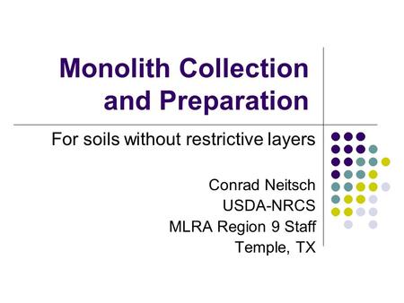 Monolith Collection and Preparation For soils without restrictive layers Conrad Neitsch USDA-NRCS MLRA Region 9 Staff Temple, TX.