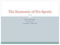 MS. HELTON 02/13/12 GLOBAL ISSUES The Economic of Pro Sports.