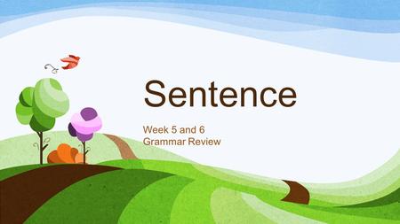 Sentence Week 5 and 6 Grammar Review. Words Sentence Paragraph a meaningful sound or combination of sounds that is a unit of language or its representation.