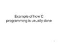 1 Example of how C programming is usually done. 2 Three basic techniques Use of files for data Use of separate source code files Use of library functions,