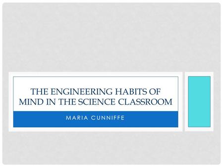 MARIA CUNNIFFE THE ENGINEERING HABITS OF MIND IN THE SCIENCE CLASSROOM.