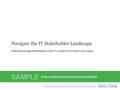 Info-Tech Research Group1 Navigate the IT Stakeholder Landscape Effectively manage stakeholders to meet IT’s needs for information and support.