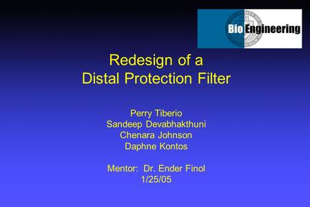 Redesign of a Distal Protection Filter Perry Tiberio Sandeep Devabhakthuni Chenara Johnson Daphne Kontos Mentor: Dr. Ender Finol 1/25/05.