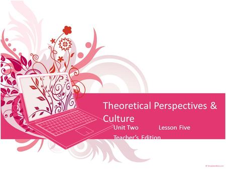 Theoretical Perspectives & Culture Unit TwoLesson Five Teacher’s Edition.