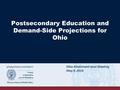 Ohio Attainment Goal Meeting May 9, 2016 Postsecondary Education and Demand-Side Projections for Ohio.