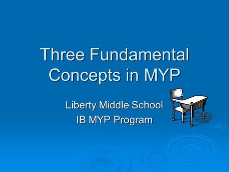 Three Fundamental Concepts in MYP Liberty Middle School IB MYP Program.