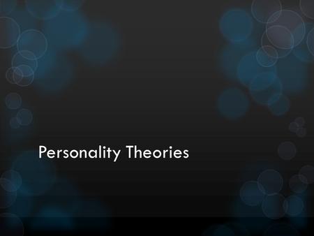 Personality Theories. Personality  patterns of feelings, motives, and behavior that set people apart from one another.