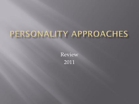 Review 2011.  Personality- relatively stable patterns of thinking, feeling, and acting that an individual possesses  Major Approaches:  Psychoanalytic/Psychodynamic.