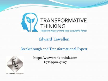 Edward Lewellen Breakthrough and Transformational Expert  (972)900-9207.