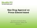 New Drug Approval on Prince Edward Island Iain Smith and Amanda Burke CADTH Symposium, Ottawa, ON 2016-04-12.