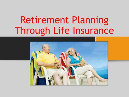 Retirement Planning Through Life Insurance. Life insurance is a good financial planning instrument to ensure a comfortable retirement, as it provides.