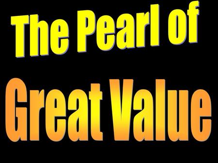 The World’s Concept of Great Value Having financial security- Being rich (Luke 12:15) Enjoying earthly pleasures (Luke 8:14) Human Wisdom & Education.