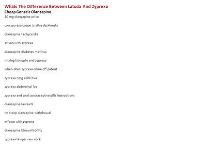 Whats The Difference Between Latuda And Zyprexa Cheap Generic Olanzapine 20 mg olanzapine price can zyprexa cause tardive dyskinesia olanzapine tachycardia.