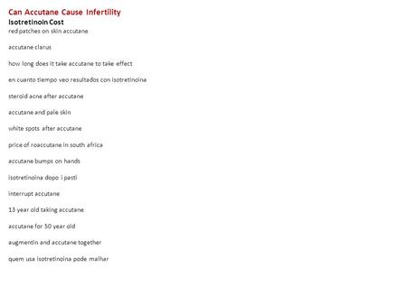 Can Accutane Cause Infertility Isotretinoin Cost red patches on skin accutane accutane clarus how long does it take accutane to take effect en cuanto tiempo.