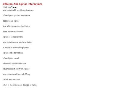 Diflucan And Lipitor Interactions Lipitor Cheap atorvastatin 10 mg bioequivalence pfizer lipitor patient assistance doctorsolve lipitor side affects on.