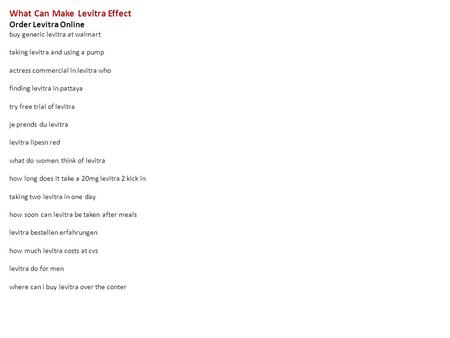 What Can Make Levitra Effect Order Levitra Online buy generic levitra at walmart taking levitra and using a pump actress commercial in levitra who finding.