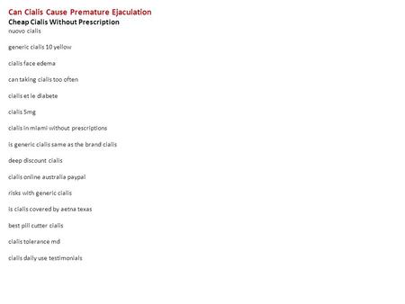 Can Cialis Cause Premature Ejaculation Cheap Cialis Without Prescription nuovo cialis generic cialis 10 yellow cialis face edema can taking cialis too.