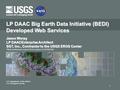 U.S. Department of the Interior U.S. Geological Survey LP DAAC Big Earth Data Initiative (BEDI) Developed Web Services 1 Jason Werpy LP DAACEnterprise.