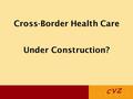 Cross-Border Health Care Under Construction?. Landmark decisions of the European Court of Justice  Kohll/Decker, C-158/96, C-120/95 (28-4-1998)  Vanbraekel,